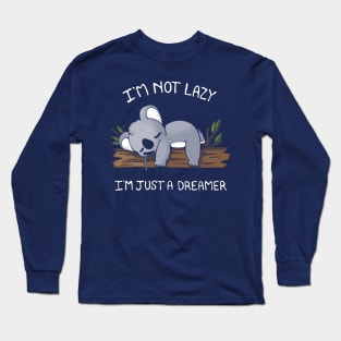 I'm not Lazy, I'm a dreamer Long Sleeve T-Shirt